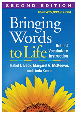 Bringing Words to Life: Robust Vocabulary Instruction 1